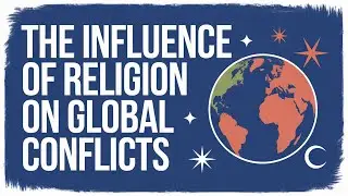 The Influence of Religion on Global Conflicts