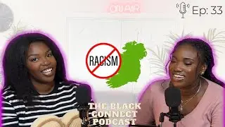 EP 33: Racist Attacks In Ireland,  Top Boy's Michael Ward & Going Through Changes