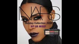 HIT OR MISS?? NARS Holiday Collection 2018 Review I KAMANI ALANA