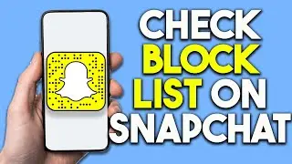 How To Check Snapchat Block List
