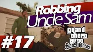 Grand Theft Auto: San Andreas - Playthrough#17 [RobbingUncleSam]