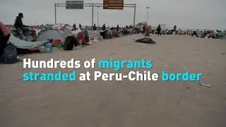 Hundreds of migrants stranded at Peru-Chile border