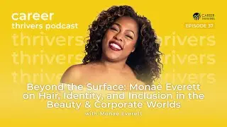 EP37: Beyond the Surface: Mona&egrave; Everett on Hair, Identity, and Inclusion in the Beauty & Corporate