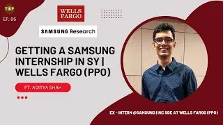 EX- SDE INTERN AT SAMSUNG RESEARCH INSTITUTE-B | PPO FROM WELLS FARGO | FT. ADITYA SHAH | TEA EP. 05