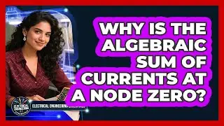 Why Is the Algebraic Sum of Currents at a Node Zero?