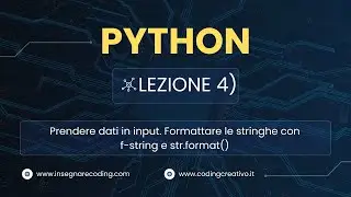 Corso Python: Lezione 4 - Input Dati e Formattazione Stringhe con f-string e str.format()