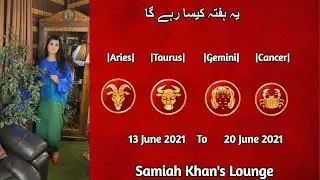 |Aries|  |Taurus|  |Gemini|  |Cancer|  | 13 June 2021 to 20 June 2021 |  | Samiah Khan's Lounge |