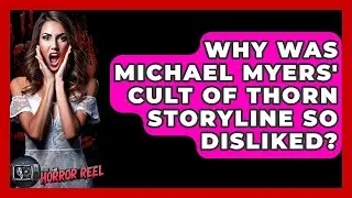 Why Was Michael Myers' Cult Of Thorn Storyline So Disliked? - The Horror Reel