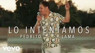 Pedrito Lama - Lo Intentamos (Video Oficial)