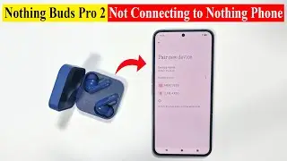 Nothing CMF Buds Pro 2 not connecting on Nothing Phone
