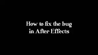 How to fix the bug in Adobe After Effects CC