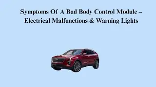 Symptoms Of A Bad Body Control Module &ndash; Electrical Malfunctions & Warning Lights