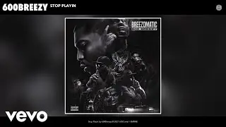 600Breezy - Stop Playin (Audio)