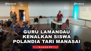 Sosok Mahiang, Guru Lamandau Kalteng Kenalkan dan Ajak Siswa Polandia Tari Manasai