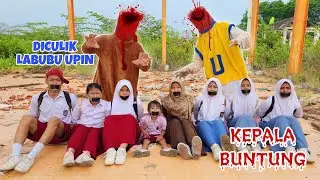 GAWAT LABUBU KEPALA BUNTUNG SAMA UPIN KEPALA BUNTUNG CULIK SEMUA MURID | CHIKAKU FAMILY