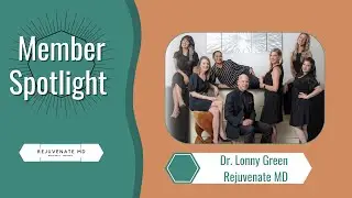 Member Spotlight Dr. Lonny Green Rejuvenate MD