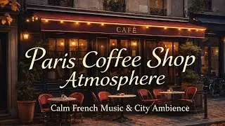 &ldquo;Paris Coffee Shop Atmosphere &mdash; Calm French Music & City Ambience&rdquo;
