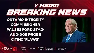 ONTARIO INTEGRITY COMMISSIONER PAUSES FORD STAG-AND-DOE PROBE CITING 'FLAWS'|| Y Media Breaking News