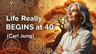 Life really BEGINS at 40 (Carl Jung)