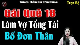 Truyện Thức Thế Cảm Động : Gái Quê 18 Làm Vợ Tổng Tài Bố Đơn Thân - Full Tiểu Thuyết Ngắn Hay 2026