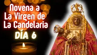 DÍA 6 DE LA NOVENA A LA VIRGEN DE LA CANDELARIA DE TENERIFE