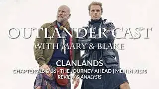 Outlander Cast: Clanlands: Chapters 15 + 16 -- The Journey Ahead + Men In Kilts The TV Show |...