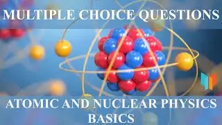 General Science & General Knowledge (UPSC/SSC) - Atomic and Nuclear Physics