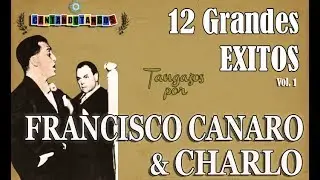 FRANCISCO CANARO - CHARLO - 12 GRANDES EXITOS - VOL.  01 (1928 - 1935) por Cantando Tangos