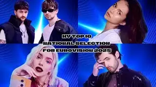 MY TOP 10 NATIONAL SELECTION FOR EUROVISION 2025#eurovision
