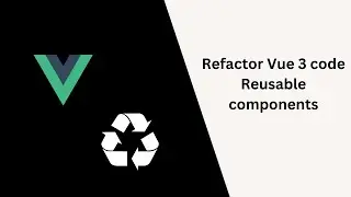 Рефакторинг кода Vue 3 | Компонент формы для повторного использования | Компоненты для повторного использования
