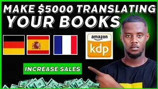 ЗАРАБОТАЙТЕ 5000 ДОЛЛАРОВ, ПЕРЕВОДЯ ВАШИ КНИГИ AMAZON KDP НА РАЗНЫЕ ЯЗЫКИ