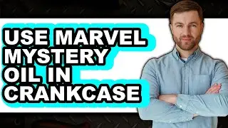 How to Use Marvel Mystery Oil in Crankcase - Easy Guide
