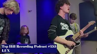 Top Hill Recording Podcast #155 // LUX - Louisville Kentucky Shoegaze/Alt Rock Band