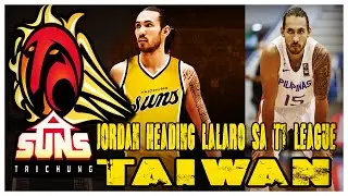 GILAS SHARPSHOOTER JORDAN HEADING GOODBYE PBA. MAGLALARO NA RIN SA T1 LEAGUE TAIWAN
