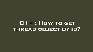 C++ : How to get thread object by id?