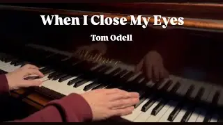 When I Close My Eyes - Tom Odell (piano cover)