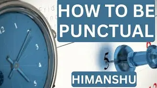 How to be punctual :  Himanshu