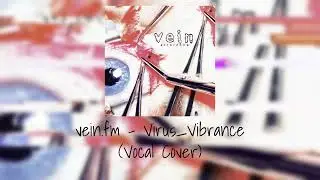 vein.fm - virus_vibrance (Vocal Cover)