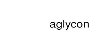 How to pronounce aglycon