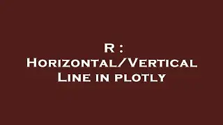 R : Horizontal/Vertical Line in plotly