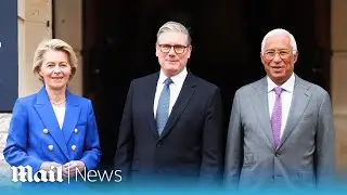 LIVE: Keir Starmer welcomes EU leaders to London for a summit on closer ties