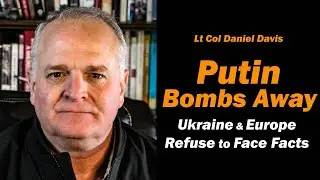 Путин бомбит, Европа и Украина отказываются смотреть фактам в лицо / Подполковник Дэниел Дэвис