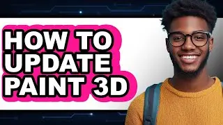 How to Update Paint 3d - Full Guide