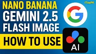 Nano Banana Gemini 2.5 Flash Image | How to Use Google&rsquo;s New AI Tool