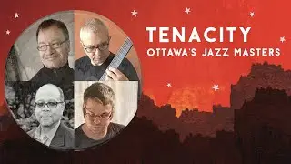 Tenacity || Ottawa's Jazz Masters