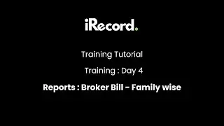 iRecord Software I Training Day 4: Reports - Broker Bill Register - Family / Member wise