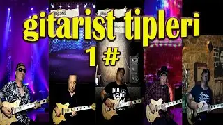 Gitarist Tipleri #1