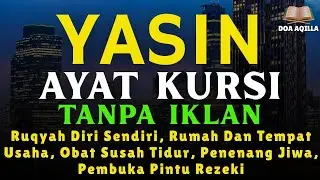 YASIN DAN AYAT KURSI, PENGUSIR JIN DAN SETAN, PENYEMBUH SEGALA PENYAKIT, PEMBUKA PINTU REZEKI