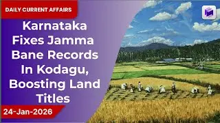 🌾 Karnataka fixes Jamma Bane records in Kodagu, strengthening land titles | 24 Jan 2026
