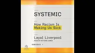 Systemic: How Racism Is Making Us Sick by Layal Liverpool | Full Audiobook